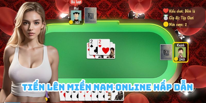 Tiến Lên Miền Nam Online chưa bao giờ hết hot tại cổng game