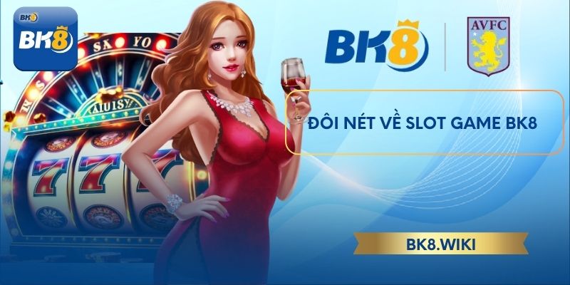 Đôi nét về slot game BK8